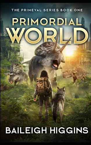 Primordial World: Book 1 - A Prehistoric, Post-Apocalyptic Thriller (The Primeval Series)
