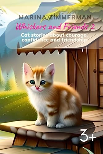 Whiskers and Friends 2: Cat stories about courage, confidence and friendship: Children's book about valuable life lessons and self awareness