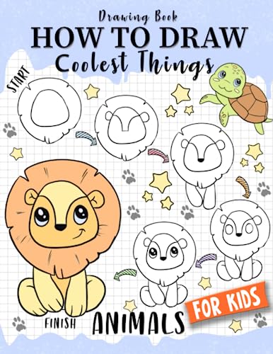 How to Draw Coolest Things Animals for Kids: Step-by-Step Kids Guide Teach Sketching - Unleash Your Imagination and Discover the Wonders of Art (How to Draw Coolest Things for Kids)