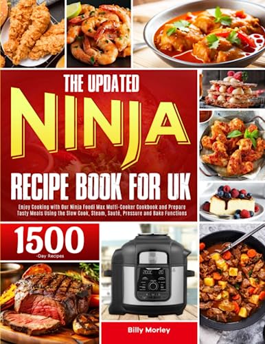 The Updated Ninja Recipe Book for UK: Enjoy Cooking with Our Ninja Foodi Max Multi-Cooker Cookbook and Prepare Tasty Meals Using the Slow Cook, Steam, Sauté, Pressure and Bake Functions