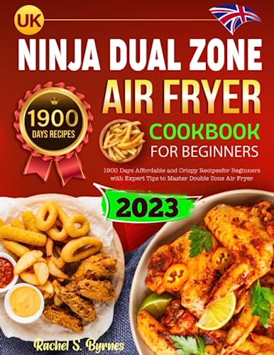 UK Ninja Dual Zone Air Fryer Cookbook For Beginners: 1900 Days Affordable and Crispy Recipes for Beginners with Expert Tips to Master Double Zone Air Fryer