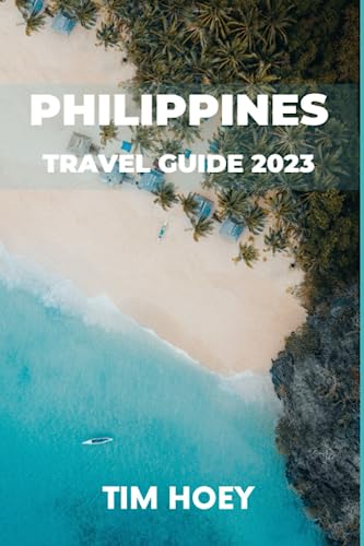 Philippines Travel Guide 2023 : A Complete Guide for Tourists on How to Explore This Vibrant Country and All Its Islands. from Manila the Capital to Palawan. What to Do, Where to Stay and What to Eat