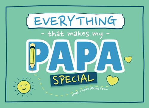 Everything That Makes My Papa Special : Prompted Fill in the Blank Book for Papa from Grandkids What I Love about You Gift with Pages for Drawing, Coloring, Adding Photos and More