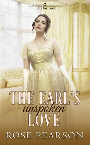 The Earl's Unspoken Love: A Regency Romance (Only for Love)