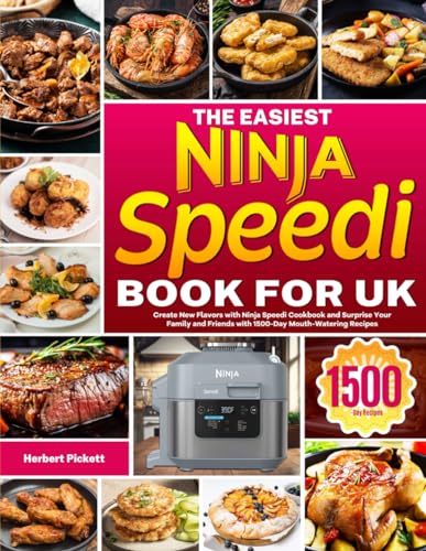 The Easiest Ninja Speedi Book for UK: Create New Flavors with Ninja Speedi Cookbook and Surprise Your Family and Friends with 1500-Day Mouth-Watering Recipes