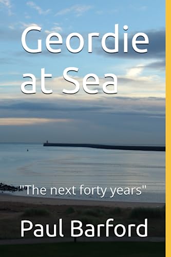 Geordie at Sea: The next forty years