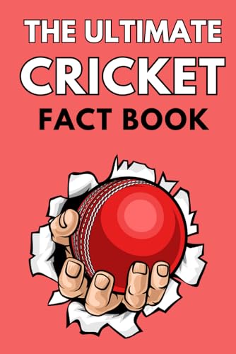 The Ultimate Cricket Fact Book: 300 Hilarious, Entertaining, and Shocking Cricket Facts For Cricket Fans of All Ages (Ultimate Sport Fact Books)