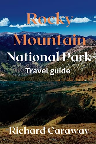 Rocky Mountain National Park Travel Guide: A complete guide to Colorado's Pristine Wilderness, Lakes, Hikes, Trails, Peaks, Breathtaking Sceneries, ... with Maps (Global Destinations Guide)