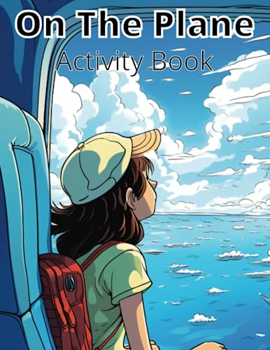 On The Plane Activity Book: Amazing Activity Book To Keep Your Children Entertained Whilst Travelling on a Plane for Ages 4-10