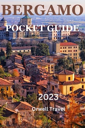 BERGAMO POCKET GUIDE: Explore The Walled Itialian City With a Medieval Atmosphere