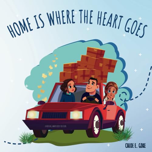 Home Is Where The Heart Goes: A Moving Away Book For Kids: A Book About Moving For Kids and Making New Friends (Mia's Journey of Firsts)