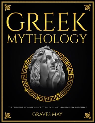 Greek Mythology: The Definitive Beginner's Guide to the Gods and Heroes of Ancient Greece