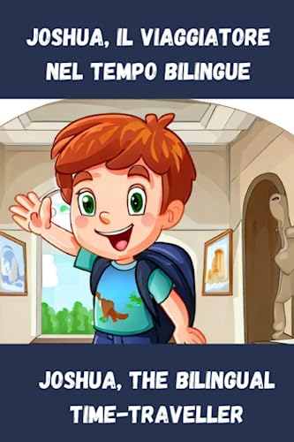 Joshua, il viaggiatore nel tempo bilingue: Joshua, the bilingual time-traveller (Italian Edition)