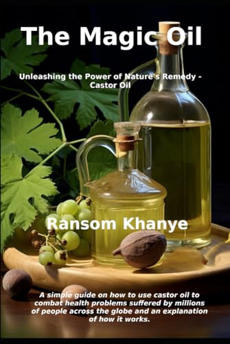 Magic Oil : Unleashing the Power of Nature's Remedy - Castor Oil