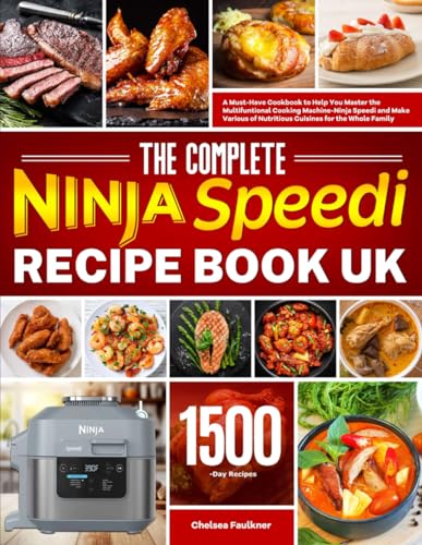 The Complete Ninja Speedi Recipe Book UK: A Must-Have Cookbook to Help You Master the Multifuntional Cooking Machine-Ninja Speedi and Make Various of Nutritious Cuisines for the Whole Family