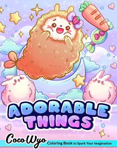 Adorable Things : Coloring Books with Cute Animals, Items, Fantasy Creatures, Foods and More for Stress Relief and Relaxation