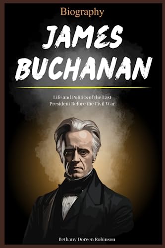 James Buchanan Biography: Life and Politics of the Last President Before the Civil War