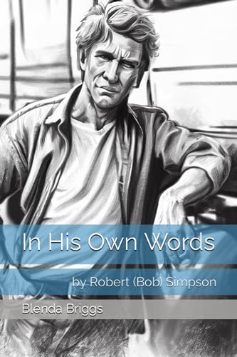 In His Own Words: by Robert (Bob) Simpson
