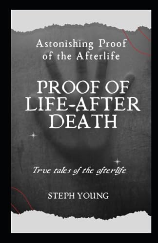 Proof of Life-After-Death: True tales of the Afterlife