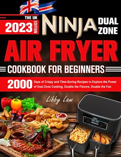 The UK Ninja Dual Zone Air Fryer Cookbook for Beginners: 2000 Days of Crispy and Time-Saving Recipes to Explore the Power of Dual Zone Cooking, Double the Flavors, Double the Fun