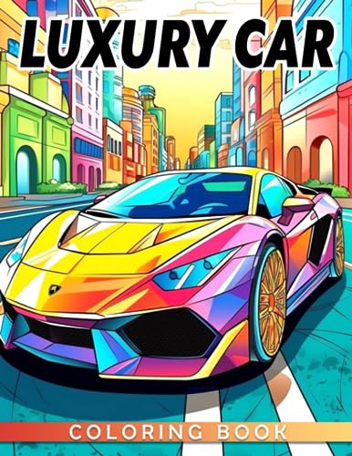 Luxury Car Coloring Book: Wonderful Automotive Cars with Color Pages to Drawing For Men, Boys | 50+ Pages for Birthday Gift, Holiday owr Special Day