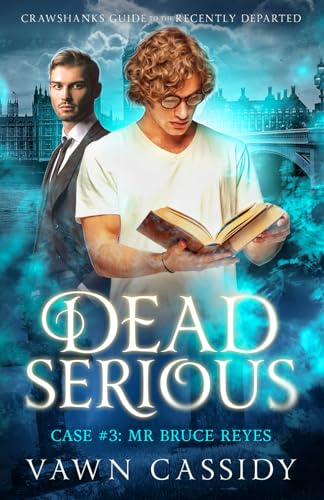 Dead Serious Case #3 Mr Bruce Reyes: (MM Paranormal Romance/Mystery/Dark Humour) (Crawshanks Guide to the Recently Departed)