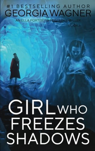 Girl Who Freezes Shadows: An Ella Porter FBI Mystery Thriller Book 6