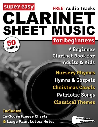 Super Easy Clarinet Sheet Music for Beginners : A Beginner Clarinet Book for Adults and Kids--50 Songs with Big Letter Notes and in-Score Finger Charts