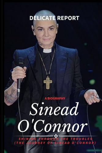 Sinead O'Connor (A Biography): Shining Through the Troubles (The Journey of Sinead O'Connor