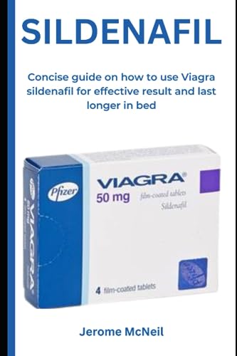 SILDENAFIL: Concise guide on how to use Viagra sildenafil for effective result and last longer in bed
