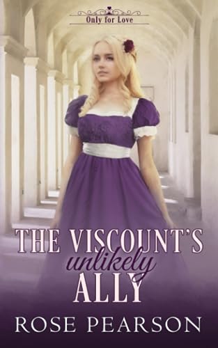 The Viscount's Unlikely Ally: A Clean Regency Romance (Only for Love)