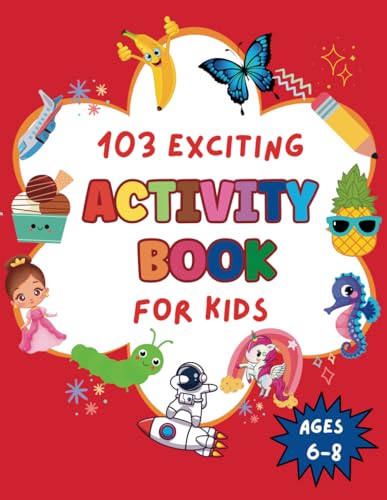 103 Exciting Activity Book for Kids Ages 6-8: Challenging Puzzles and Activities for Kids 6, 7, 8 Including Find the Difference, Math Puzzles, Word Search, Sudoku, Color by Number, Phonics Games, Maze and Much More Perfect Gift for Kids