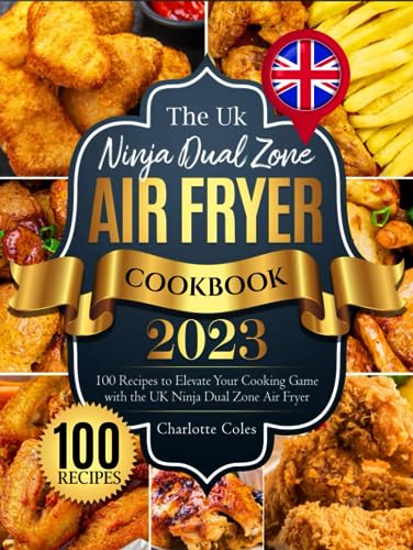 The Uk Ninja Dual zone air fryer Cookbook 2023: 100 Recipes to Elevate Your Cooking Game with the UK Ninja Dual Zone Air Fryer