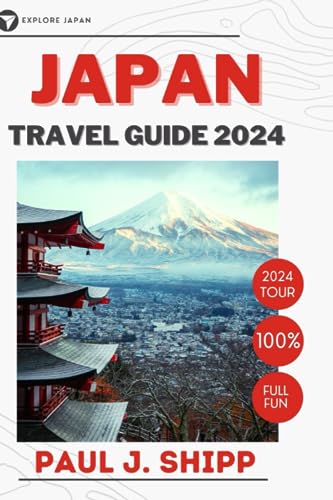 Japan Travel Guide 2024 : Discover the Best of Japan: a Comprehensive Travel Guide to the City's Rich Culture, Cuisine and Landmarks