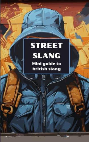 Street Slang Guide : An Engaging Mini Dictionary Handbook of British Hood Words and Phrases: Discover the Urban Dialect of the Streets, the Dynamic Language of London's Roadmen