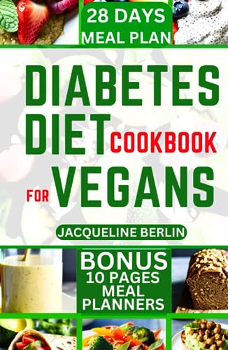 DIABETES DIET COOKBOOK FOR VEGANS: 60+ Quick and Easy, Delicious Plant-Based Recipes for Vegans Blood Sugar Control