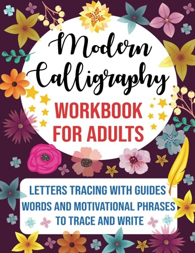 Modern Calligraphy Workbook for Adults : Learn Hand Lettering for Beginners with Letters, Words Tracing and Motivational Sentences