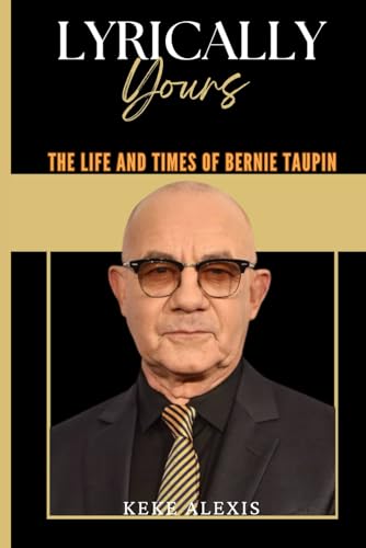 Lyrically Yours: The Life and Times of Bernie Taupin