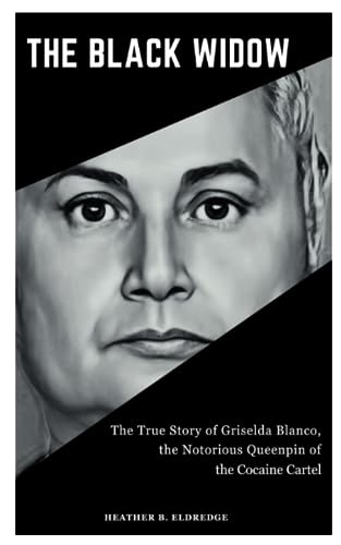 THE BLACK WIDOW: The True Story of Griselda Blanco, the Notorious Queenpin of the Cocaine Cartel