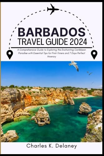 Barbados Travel Guide 2024: A Comprehensive Guide to Exploring the Enchanting Caribbean Paradise with Essential Tips for First-Timers and 7 Days ... (Offbeat Destinations for Adventurers)