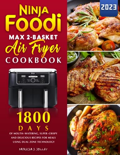 Ninja Foodi MAX 2-Basket Air Fryer Cookbook: 1800 Days of Mouth-watering, Super-Crispy and Delicious Recipes for Meals Using Dual Zone Technology
