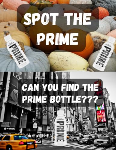 Spot the Prime : Find the Prime Bottle in Every Scene a Fun Activity Book with the Challenge of Finding the Hidden Prime Bottle