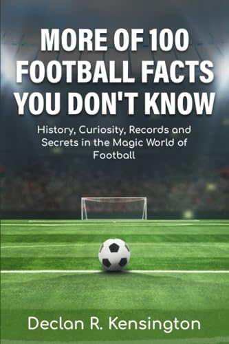 More of 100 football facts you don't know: History, curiosity, records and secrets in the magic world of Football