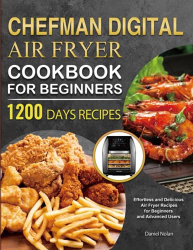 CHEFMAN Digital Air Fryer Cookbook for Beginners: 1200 Days Effortless and Delicious Air Fryer Recipes for Beginners and Advanced Users