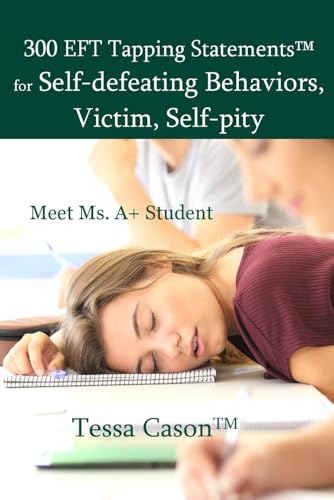 300 EFT Tapping Statements for Self-defeating Behaviors, Victim, Self-pity