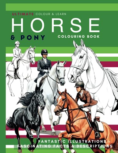 Horse Colouring Book - Ultimate Horse and Pony Coloring Book - Colour and Learn : Leant about Horse Breeds As You Colour in Brilliant Images of Horses from All over the World