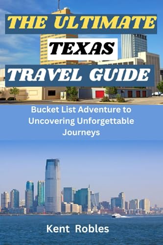 THE ULTIMATE TEXAS TRAVEL GUIDE: Bucket List Adventure to Uncovering Unforgettable Journeys