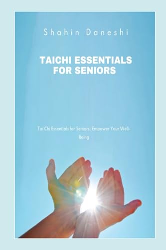 Taichi essentials for seniors: Empower your well