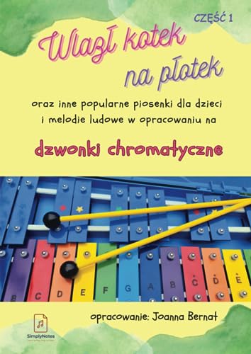 Wlaz? Kotek Na P?otek Oraz Inne Popularne Piosenki Dla Dzieci I Melodie Ludowe W Opracowaniu Na Dzwonki Chromatyczne
