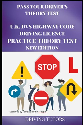 Pass Your Driver's Theory Test U. K. DVS HIGHWAY CODE DRIVING LICENCE PRACTICE THEORY TEST New Edition : 330 DVSA Driving Licence Theory Test Questions and Answers, Based on the Official 2023 U. K. Driver's Handbook